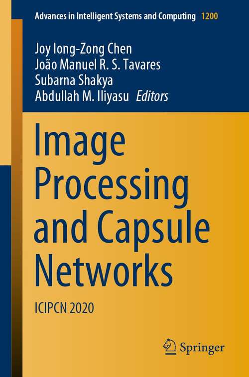 Book cover of Image Processing and Capsule Networks: ICIPCN 2020 (1st ed. 2021) (Advances in Intelligent Systems and Computing #1200)