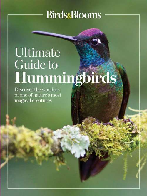 Book cover of Birds & Blooms Ultimate Guide to Hummingbirds: Discover the wonders of one of nature's most magical creatures