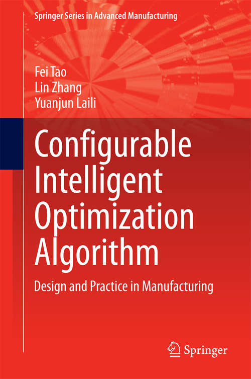 Book cover of Configurable Intelligent Optimization Algorithm: Design and Practice in Manufacturing (Springer Series in Advanced Manufacturing)