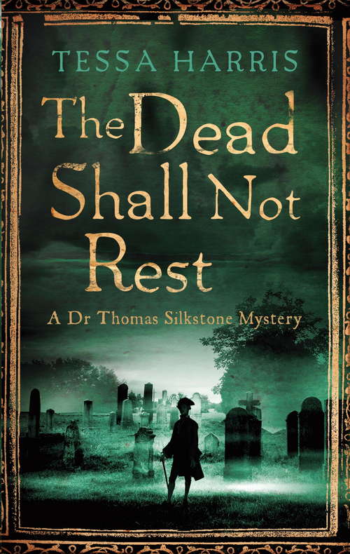 Book cover of The Dead Shall Not Rest: a gripping mystery that combines the intrigue of CSI with 18th-century history (Dr Thomas Silkstone Mysteries #2)