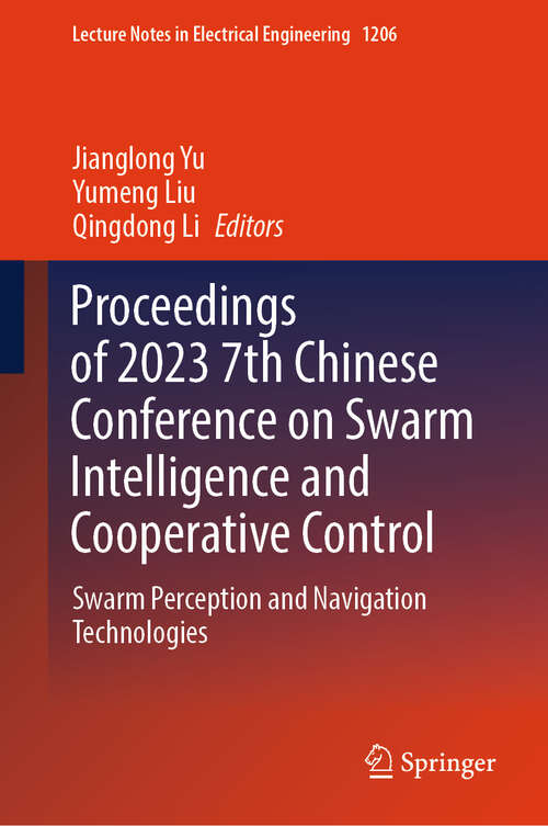 Book cover of Proceedings of 2023 7th Chinese Conference on Swarm Intelligence and Cooperative Control: Swarm Perception and Navigation Technologies (2024) (Lecture Notes in Electrical Engineering #1206)