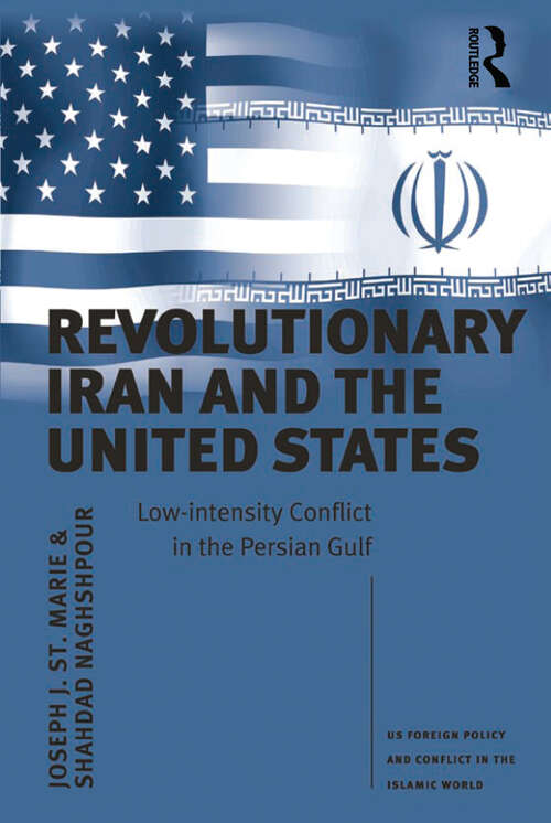 Book cover of Revolutionary Iran and the United States: Low-intensity Conflict in the Persian Gulf (US Foreign Policy and Conflict in the Islamic World)