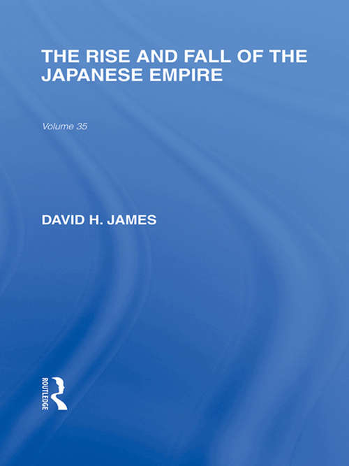 Book cover of The Rise and Fall of the Japanese Empire (Routledge Library Editions: Japan)