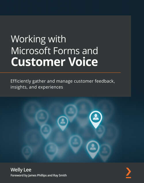 Book cover of Working with Microsoft Forms and Customer Voice: Efficiently gather and manage customer feedback, insights, and experiences