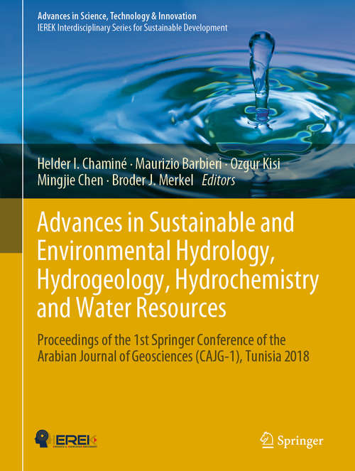 Book cover of Advances in Sustainable and Environmental Hydrology, Hydrogeology, Hydrochemistry and Water Resources: Proceedings of the 1st Springer Conference of the Arabian Journal of Geosciences (CAJG-1), Tunisia 2018 (1st ed. 2019) (Advances in Science, Technology & Innovation)