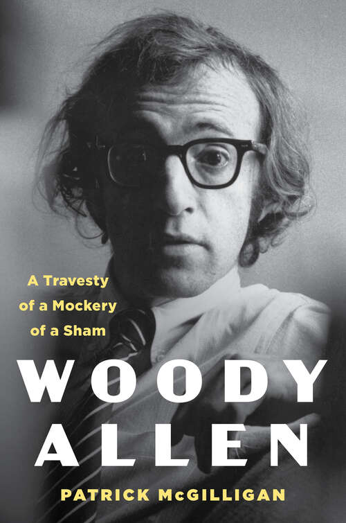 Book cover of Woody Allen: A Travesty of a Mockery of a Sham