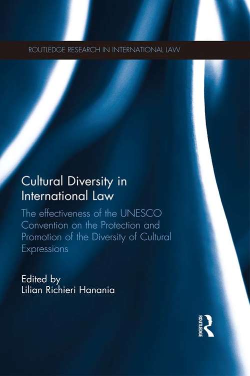 Book cover of Cultural Diversity in International Law: The Effectiveness of the UNESCO Convention on the Protection and Promotion of the Diversity of Cultural Expressions (Routledge Research in International Law)