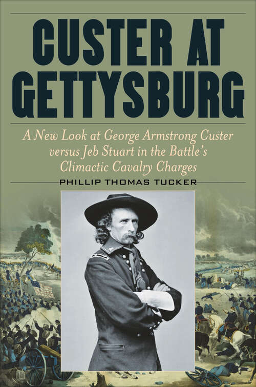 Book cover of Custer at Gettysburg: A New Look at George Armstrong Custer versus Jeb Stuart in the Battle's Climactic Cavalry Charges