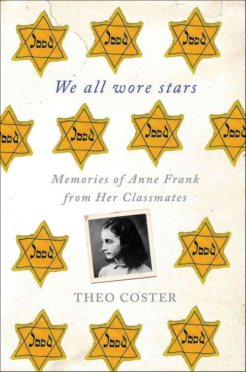 Book cover of We All Wore Stars: Memories of Anne Frank from Her Classmates