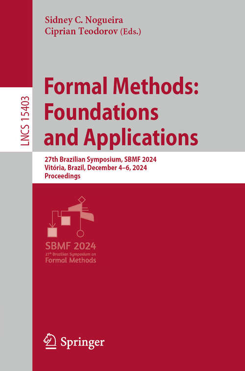 Book cover of Formal Methods: 27th Brazilian Symposium, SBMF 2024, Vitória, Brazil, December 4–6, 2024, Proceedings (Lecture Notes in Computer Science #15403)