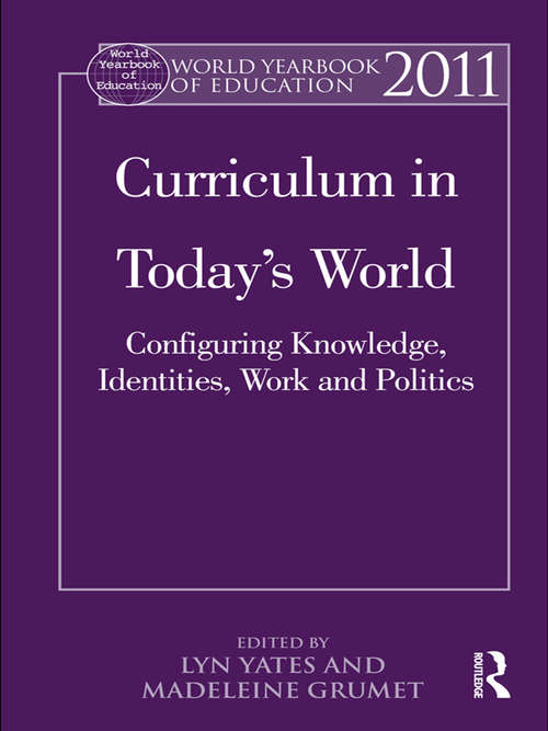 Book cover of World Yearbook of Education 2011: Curriculum in Today’s World: Configuring Knowledge, Identities, Work and Politics (World Yearbook of Education)