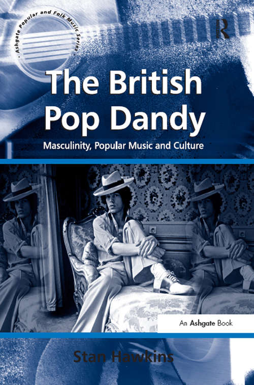 Book cover of The British Pop Dandy: Masculinity, Popular Music and Culture (Ashgate Popular And Folk Music Ser.)