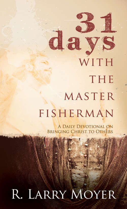 Book cover of 31 Days with the Master Fisherman: A Daily Devotional On Bringing Christ To Others