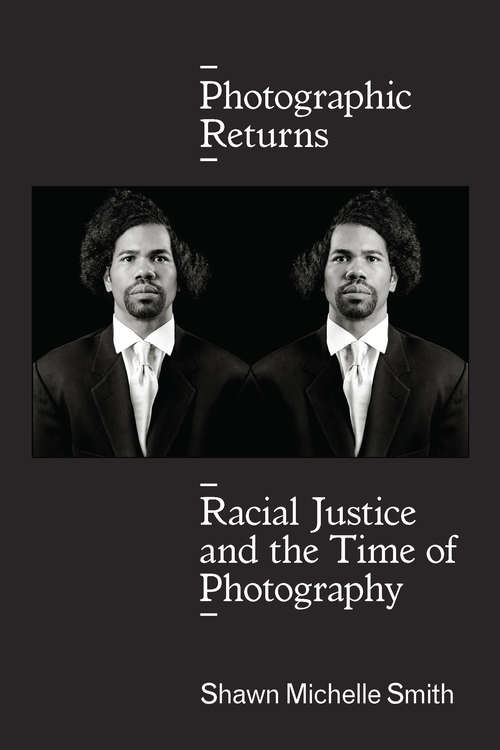 Book cover of Photographic Returns: Racial Justice and the Time of Photography