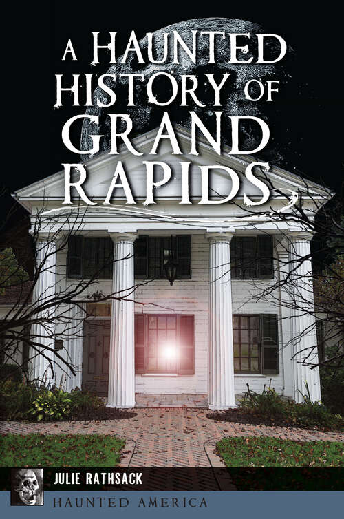 Book cover of A Haunted History of Grand Rapids (Haunted America)