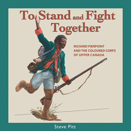 Book cover of To Stand and Fight Together: Richard Pierpoint and the Coloured Corps of Upper Canada