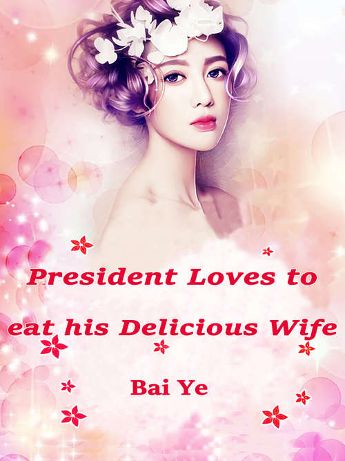 Book cover of President Loves to eat his Delicious Wife: Volume 1 (Volume 1 #1)