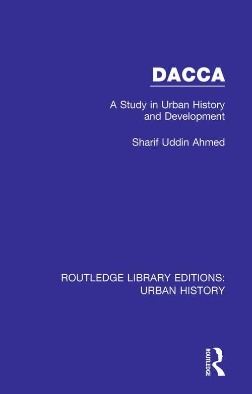 Book cover of Dacca: A Study in Urban History and Development (Routledge Library Editions: Urban History #1)