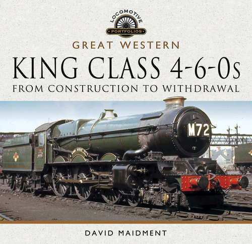 Book cover of Great Western, King Class 4-6-0s: From Construction to Withdrawal (Locomotive Portfolios)