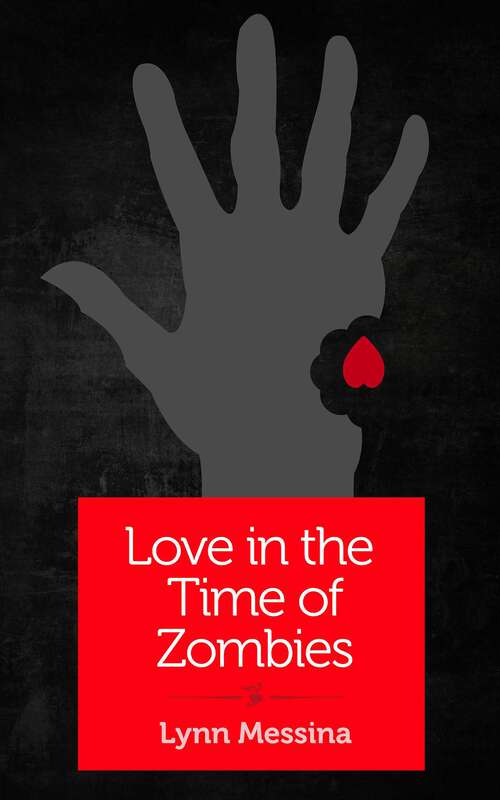 Book cover of Love in the Time of Zombies: A Dystopian Romance