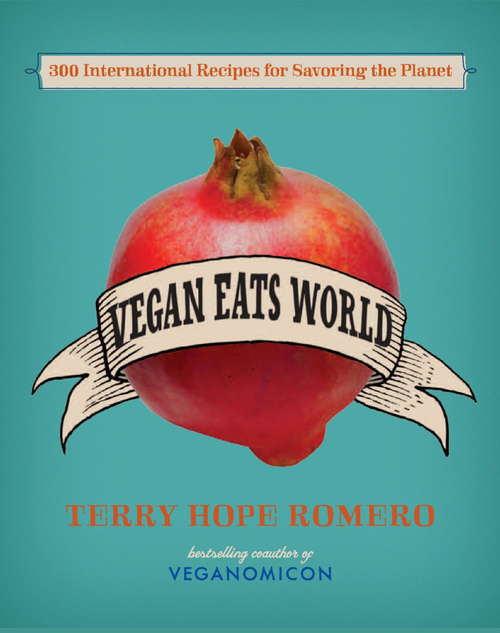 Book cover of Vegan Eats World: 300 International Recipes for Savoring the Planet