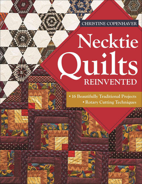 Book cover of Necktie Quilts Reinvented: 16 Beautifully Traditional Projects * Rotary Cutting Techniques