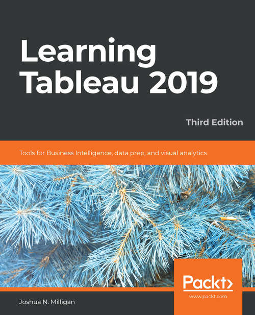 Book cover of Learning Tableau 2019: Tools for Business Intelligence, data prep, and visual analytics, 3rd Edition (3)
