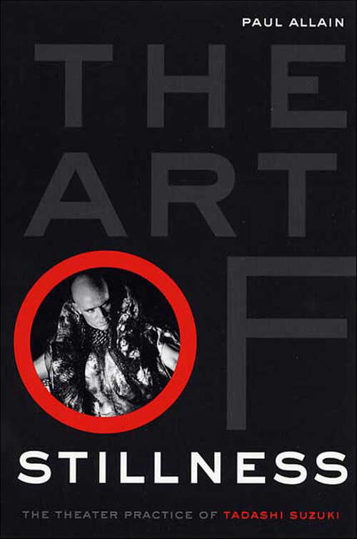 Book cover of The Art of Stillness: The Theater Practice of Tadashi Suzuki