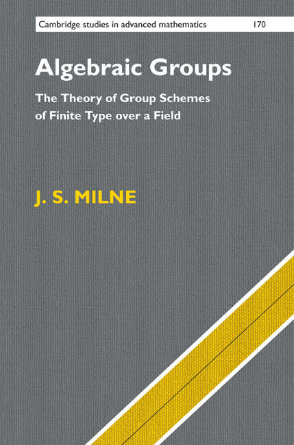 Book cover of Algebraic Groups: The Theory of Group Schemes of Finite Type over a Field (Cambridge Studies in Advanced Mathematics #170)