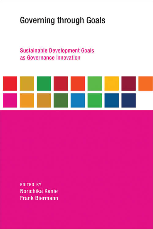 Book cover of Governing through Goals: Sustainable Development Goals as Governance Innovation (Earth System Governance)