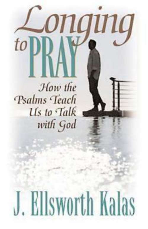 Book cover of Longing to Pray: How the Psalms Teach Us to Talk with God