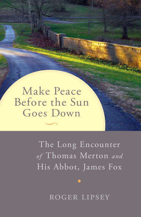 Book cover of Make Peace before the Sun Goes Down: The Long Encounter of Thomas Merton and His Abbot, James Fox