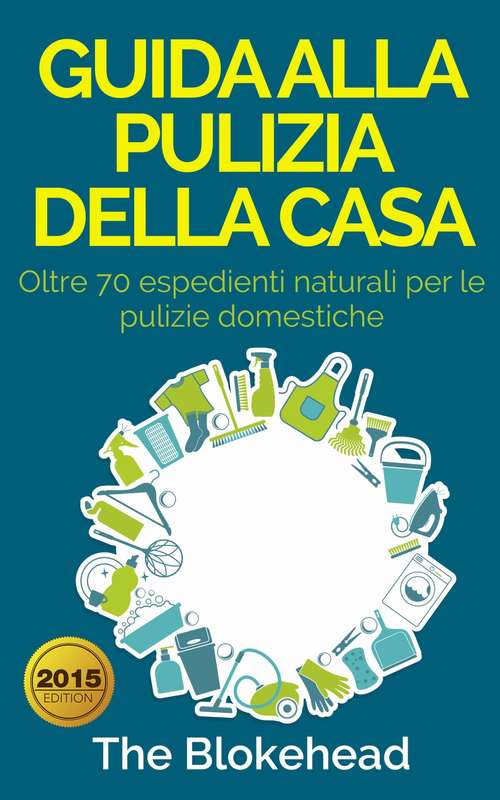 Book cover of Guida alla pulizia della casa. Oltre 70 espedienti naturali per le pulizie domestiche.