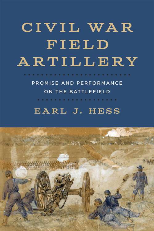 Book cover of Civil War Field Artillery: Promise and Performance on the Battlefield