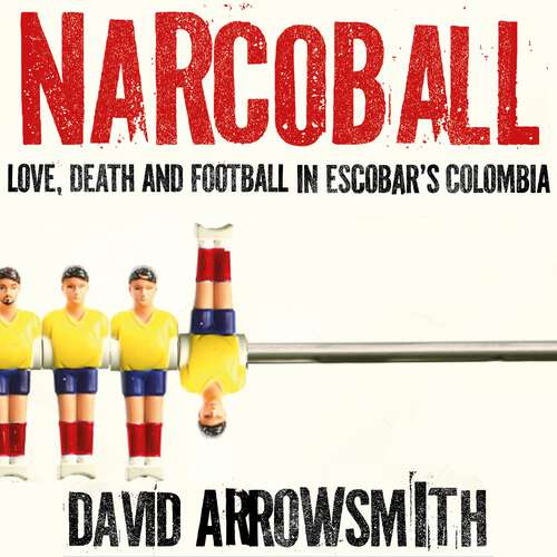 Book cover of Narcoball: Love, Death and Football in Escobar's Colombia