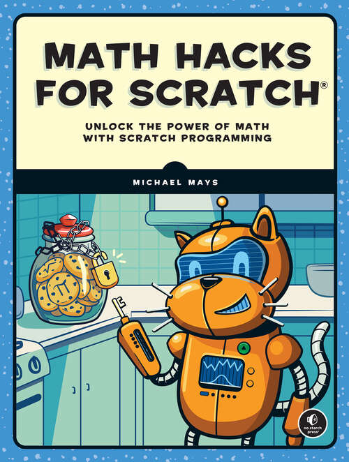 Book cover of Math Hacks for Scratch: Unlock the Power of Math with Scratch Programming