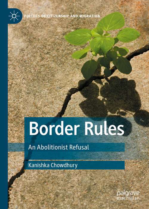 Book cover of Border Rules: An Abolitionist Refusal (1st ed. 2023) (Politics of Citizenship and Migration)