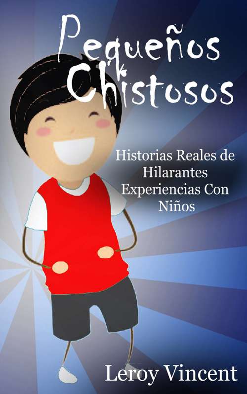 Book cover of Pequeños Chistosos: Historias Reales de Hilarantes Experiencias Con Niños