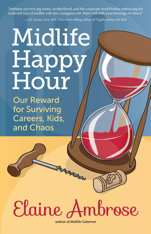 Book cover of Midlife Happy Hour: Our Reward for Surviving Careers, Kids, and Chaos