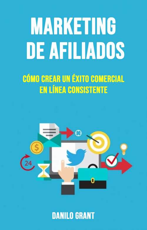 Book cover of Marketing De Afiliados: Cómo crear el éxito a través de un negocio en línea confiable.