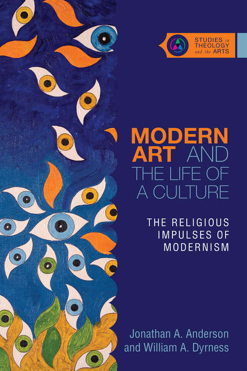 Book cover of Modern Art and the Life of a Culture: The Religious Impulses of Modernism (Studies in Theology and the Arts: Coming In May)