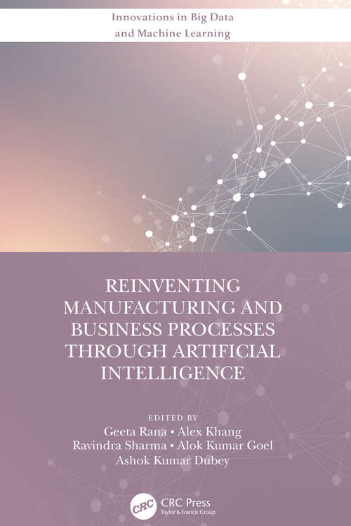 Book cover of Reinventing Manufacturing and Business Processes Through Artificial Intelligence (Innovations in Big Data and Machine Learning)