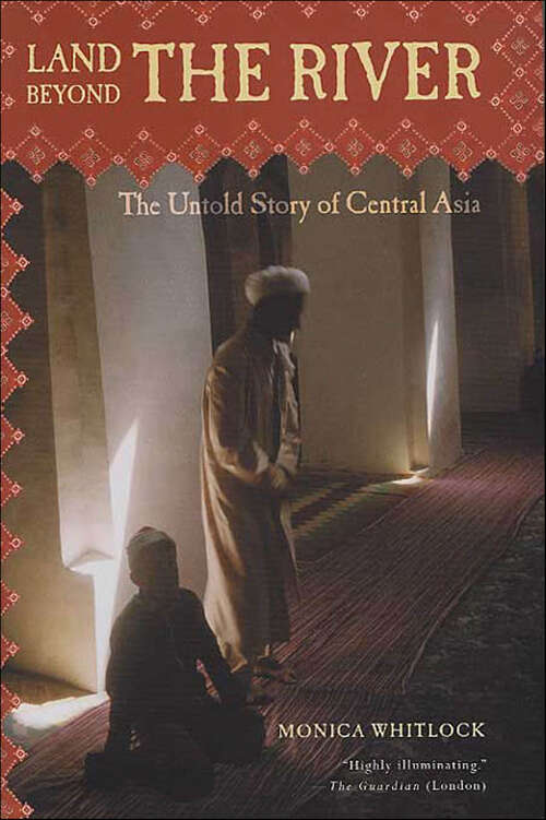 Book cover of Land Beyond the River: The Untold Story of Central Asia