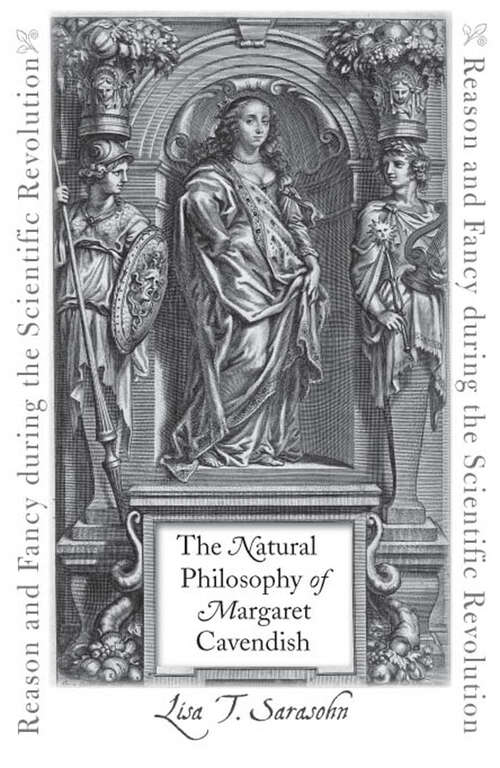 Book cover of The Natural Philosophy of Margaret Cavendish: Reason and Fancy during the Scientific Revolution (The Johns Hopkins University Studies in Historical and Political Science #128)