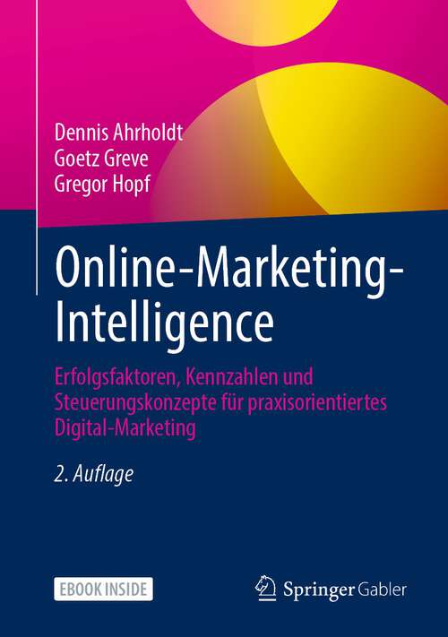 Book cover of Online-Marketing-Intelligence: Erfolgsfaktoren, Kennzahlen und Steuerungskonzepte für praxisorientiertes Digital-Marketing (2. Aufl. 2023)