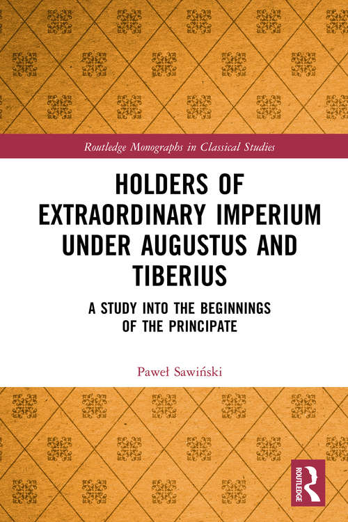 Book cover of Holders of Extraordinary imperium under Augustus and Tiberius: A Study into the Beginnings of the Principate (Routledge Monographs in Classical Studies)
