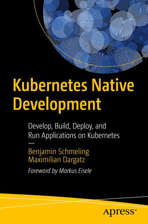 Book cover of Kubernetes Native Development: Develop, Build, Deploy, and Run Applications on Kubernetes (1st ed.)