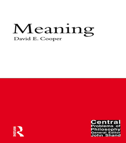 Book cover of Meaning: Engaging With Nature And The Meaning Of Life (Central Problems Of Philosophy Ser. #9)