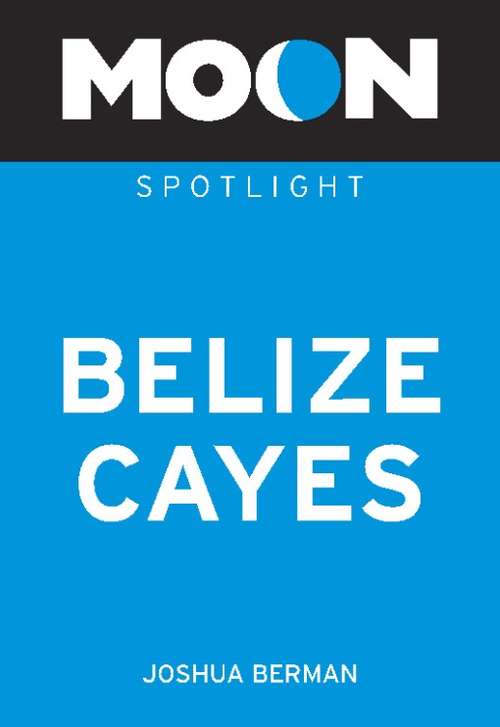 Book cover of Moon Spotlight Belize Cayes: 2009