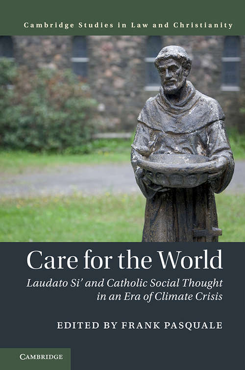 Book cover of Care for the World: Laudato Si' and Catholic Social Thought in an Era of Climate Crisis (Law and Christianity)